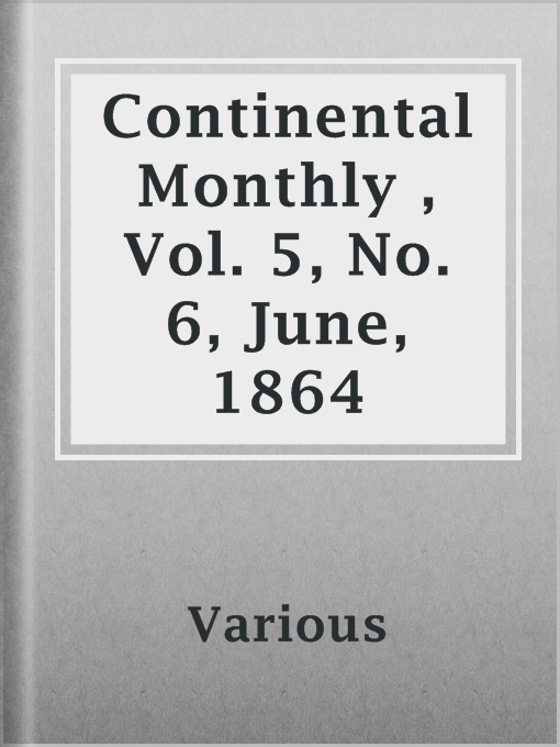 Title details for Continental Monthly , Vol. 5, No. 6, June, 1864 by Various - Available